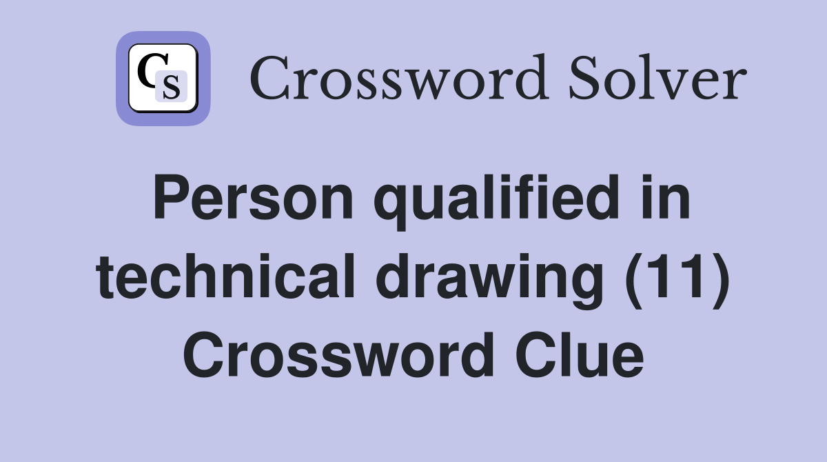 Person qualified in technical drawing (11) Crossword Clue Answers